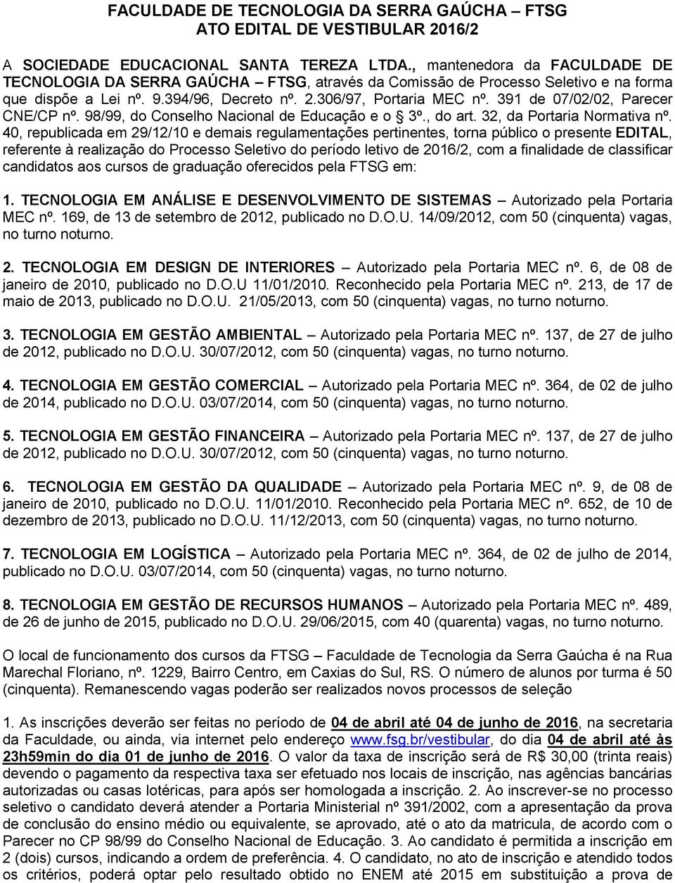 391 de 07/02/02, Parecer CNE/CP nº. 98/99, do Conselho Nacional de Educação e o 3º., do art. 32, da Portaria Normativa nº.