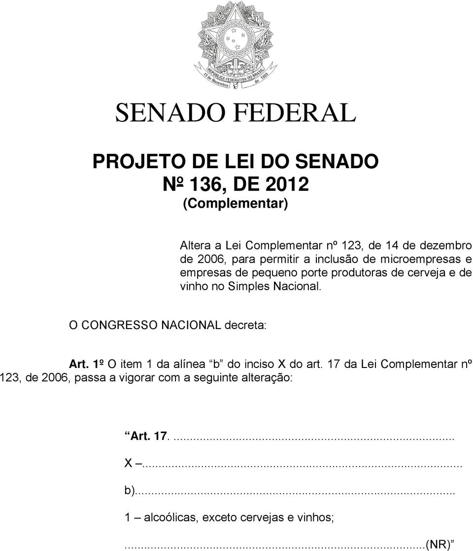 no Simples Nacional. O CONGRESSO NACIONAL decreta: Art. 1º O item 1 da alínea b do inciso X do art.