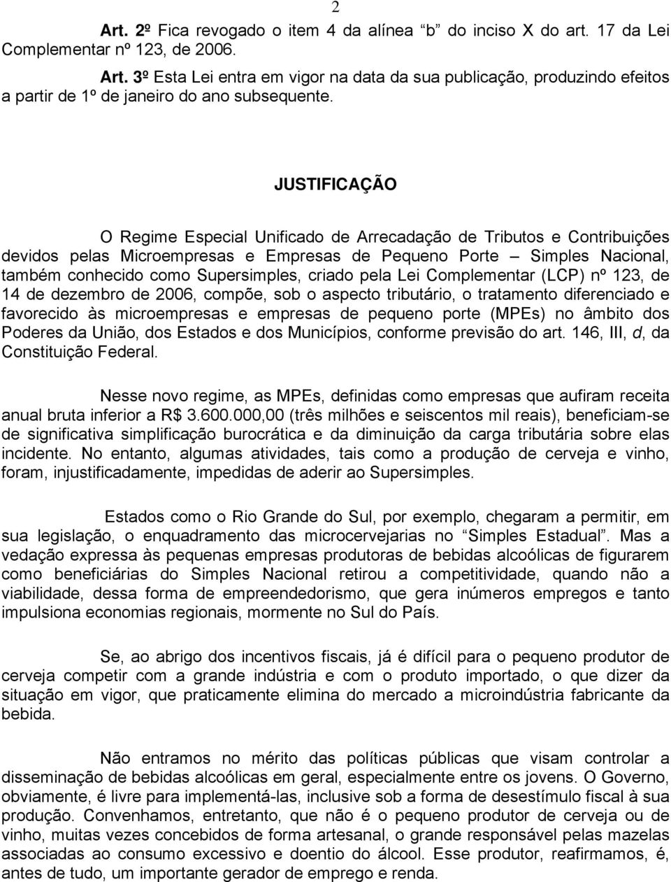 criado pela Lei Complementar (LCP) nº 123, de 14 de dezembro de 2006, compõe, sob o aspecto tributário, o tratamento diferenciado e favorecido às microempresas e empresas de pequeno porte (MPEs) no