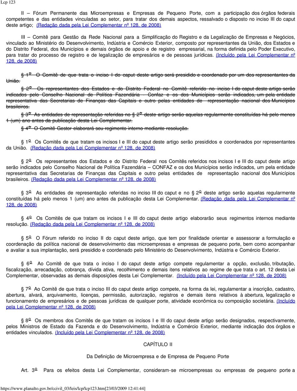 Ministério do Desenvolvimento, Indústria e Comércio Exterior, composto por representantes da União, dos Estados e do Distrito Federal, dos Municípios e demais órgãos de apoio e de registro