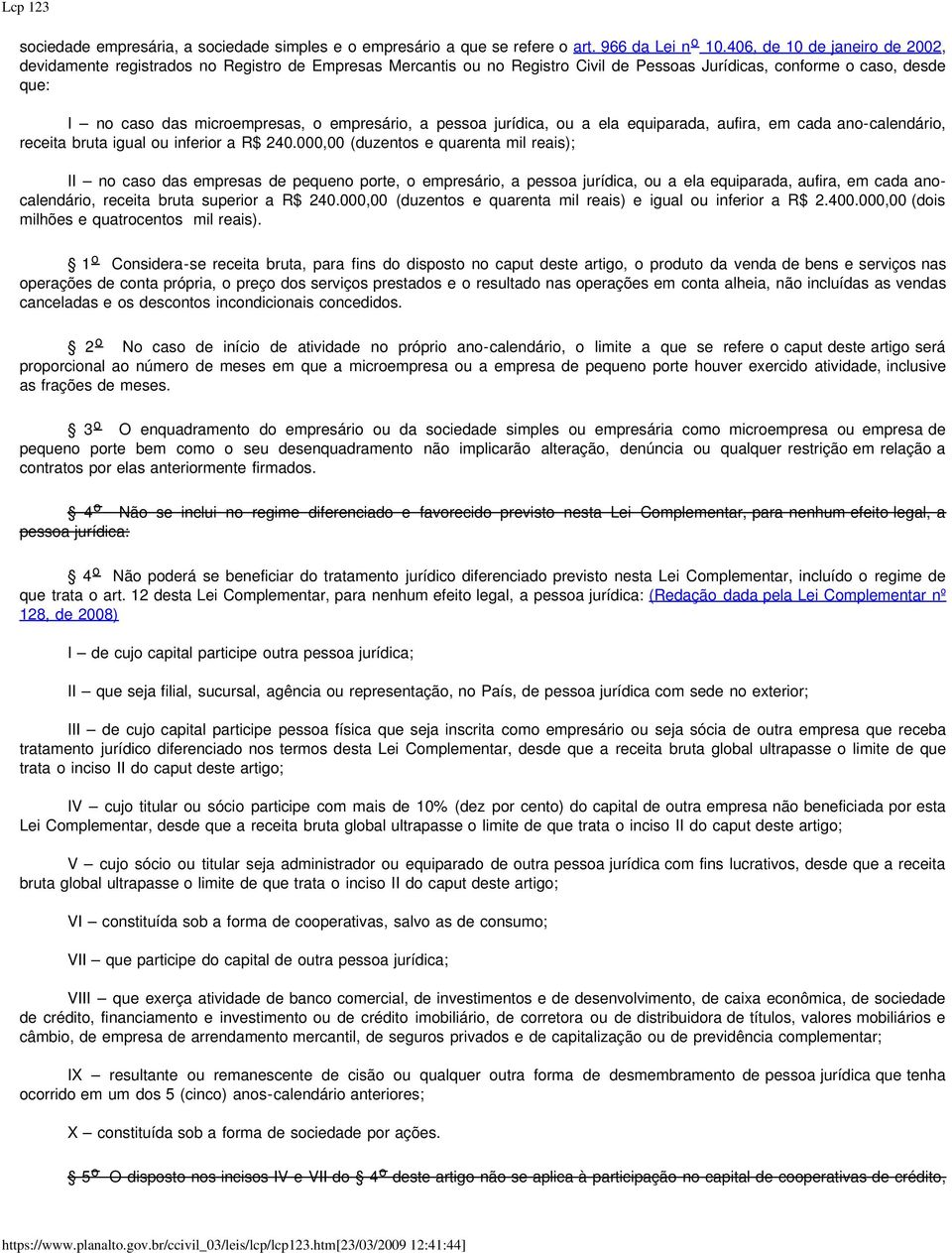 empresário, a pessoa jurídica, ou a ela equiparada, aufira, em cada ano-calendário, receita bruta igual ou inferior a R$ 240.