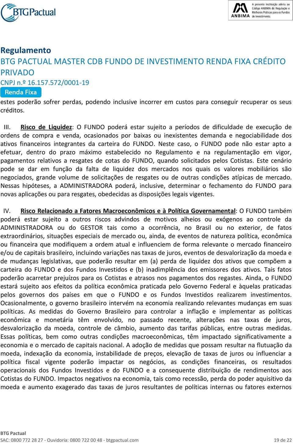 financeiros integrantes da carteira do FUNDO.