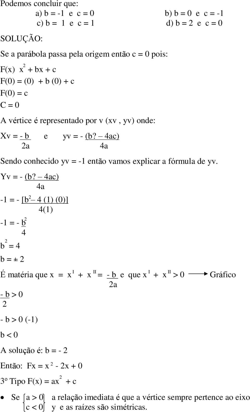 ac) a a Sendo conhecido yv = - então vamos eplicar a fórmula de yv. Yv = - (b?