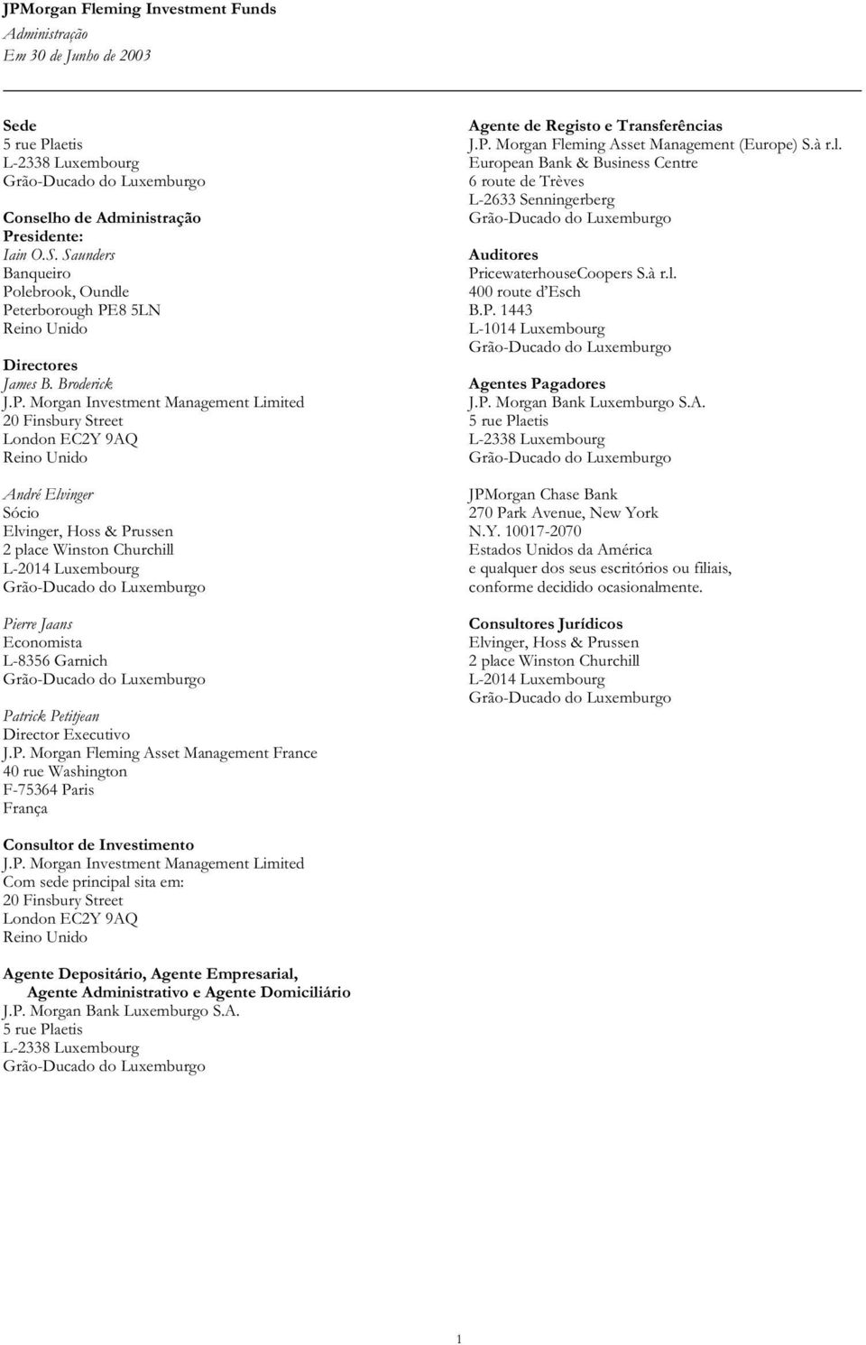 Morgan Investment Management Limited 20 Finsbury Street London EC2Y 9AQ Reino Unido André Elvinger Sócio Elvinger, Hoss & Prussen 2 place Winston Churchill L-2014 Luxembourg Grão-Ducado do Luxemburgo