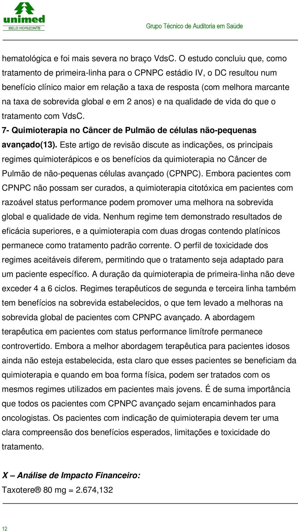 artigo de revisão discute as indicações, os principais regimes quimioterápicos e os benefícios da quimioterapia no Câncer de Pulmão de não-pequenas células avançado (CPNPC) Embora pacientes com CPNPC