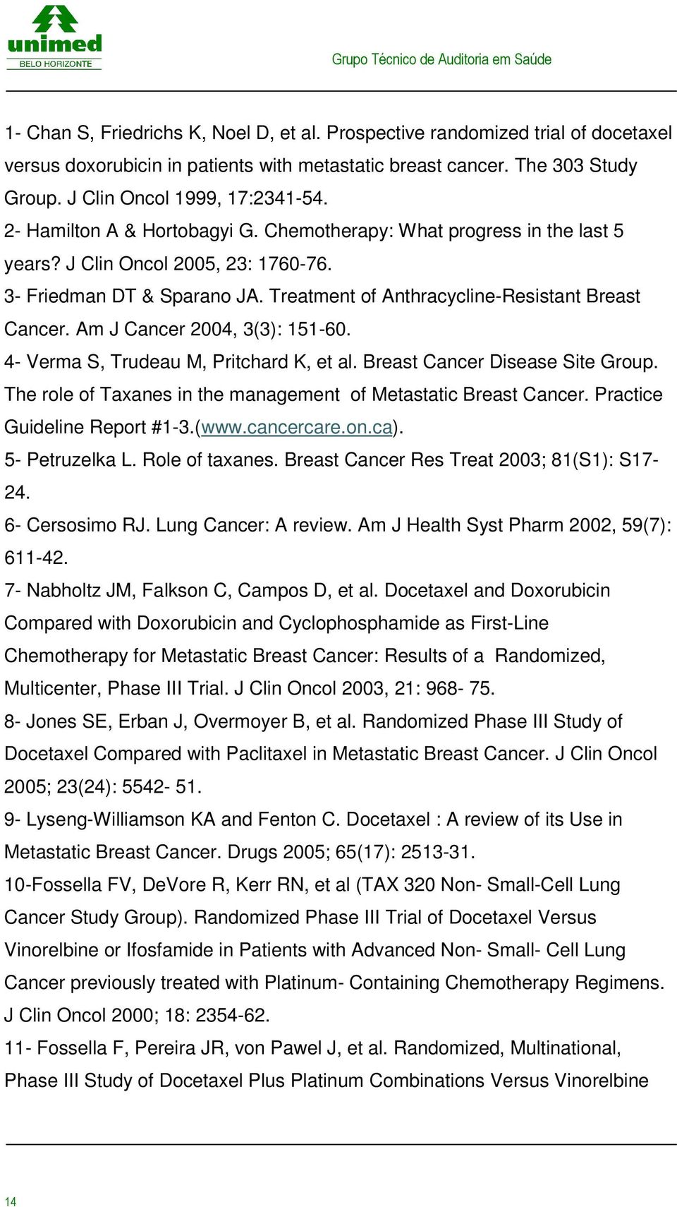 J Clin Oncol 2005, 23: 1760-76 3- Friedman DT & Sparano JA Treatment of Anthracycline-Resistant Breast Cancer Am J Cancer 2004, 3(3): 151-60 4- Verma S, Trudeau M, Pritchard K, et al Breast Cancer