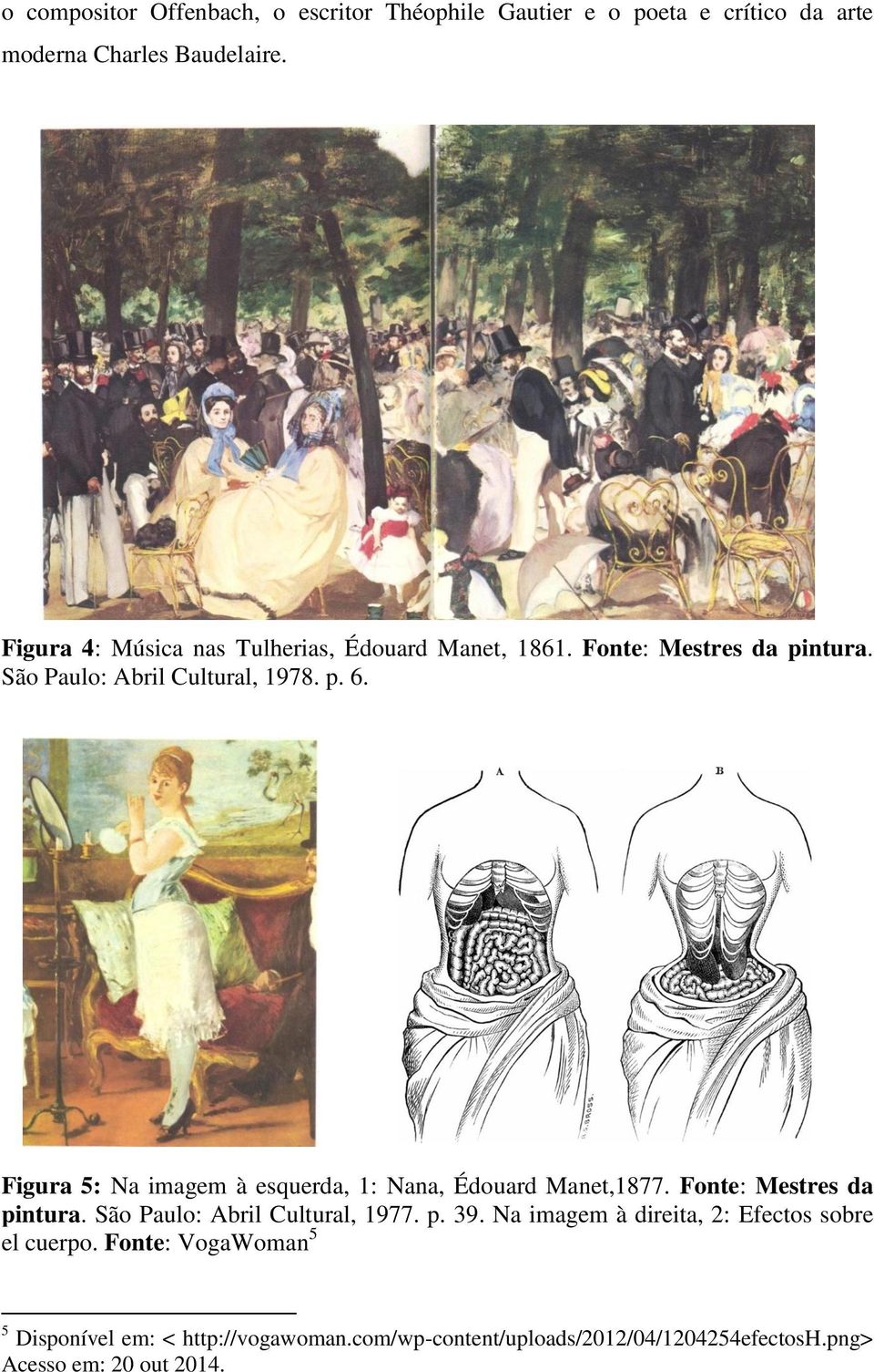 Figura 5: Na imagem à esquerda, 1: Nana, Édouard Manet,1877. Fonte: Mestres da pintura. São Paulo: Abril Cultural, 1977. p. 39.