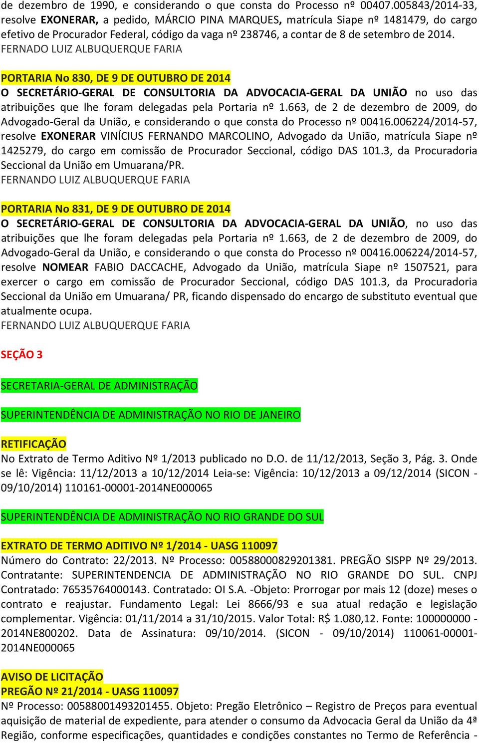 FERNADO LUIZ ALBUQUERQUE FARIA PORTARIA No 830, DE 9 DE OUTUBRO DE 2014 Advogado-Geral da União, e considerando o que consta do Processo nº 00416.