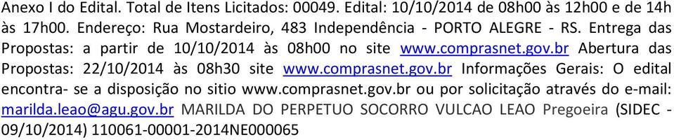gov.br Abertura das Propostas: 22/10/2014 às 08h30 site www.comprasnet.gov.br Informações Gerais: O edital encontra- se a disposição no sitio www.
