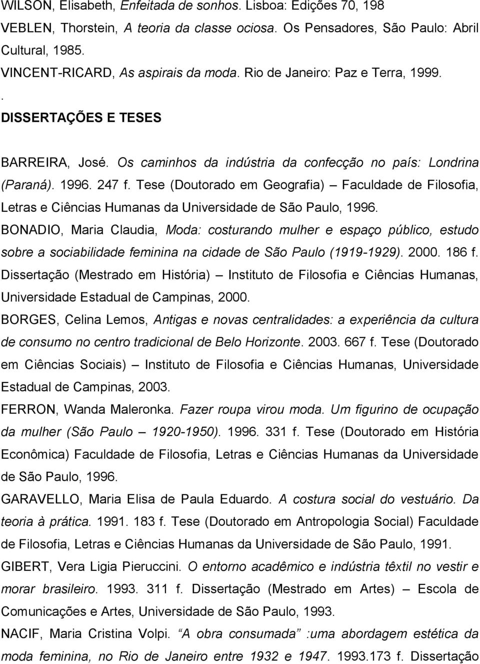 Tese (Doutorado em Geografia) Faculdade de Filosofia, Letras e Ciências Humanas da Universidade de São Paulo, 1996.