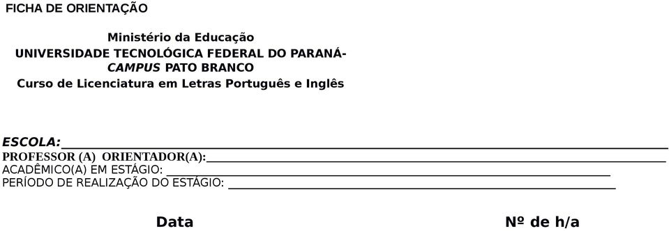 Licenciatura em Letras Português e Inglês ESCOLA: PROFESSOR (A)