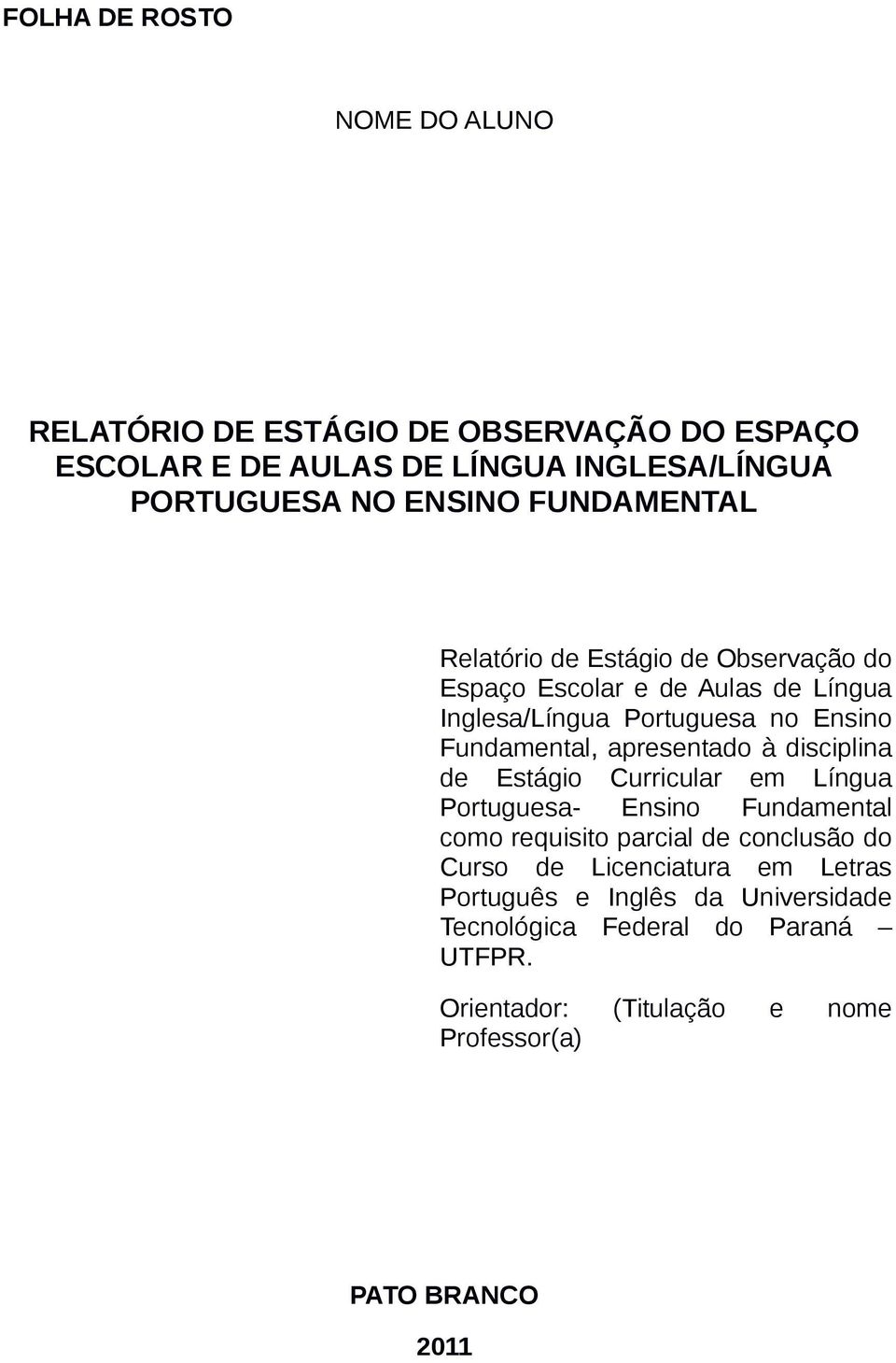 apresentado à disciplina de Estágio Curricular em Língua Portuguesa- Ensino Fundamental como requisito parcial de conclusão do Curso de