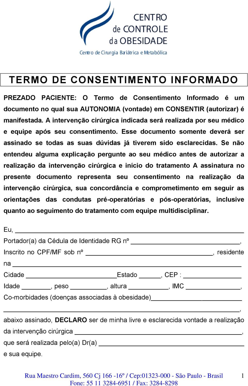 Se não entendeu alguma explicação pergunte ao seu médico antes de autorizar a realização da intervenção cirúrgica e início do tratamento A assinatura no presente documento representa seu