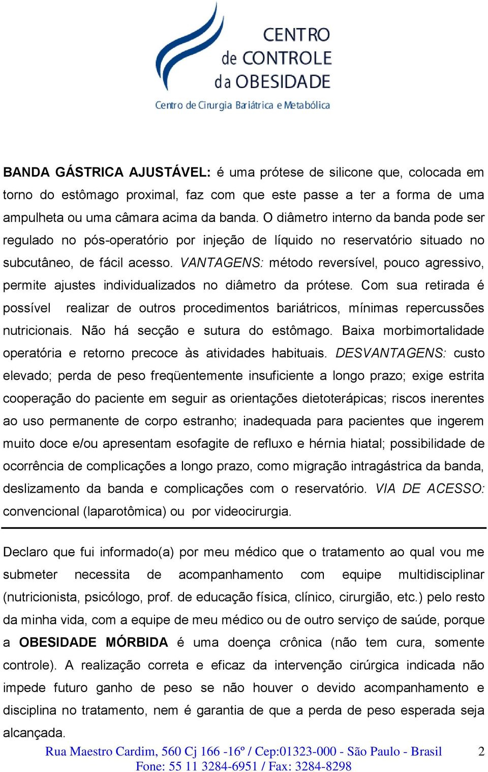 VANTAGENS: método reversível, pouco agressivo, permite ajustes individualizados no diâmetro da prótese.