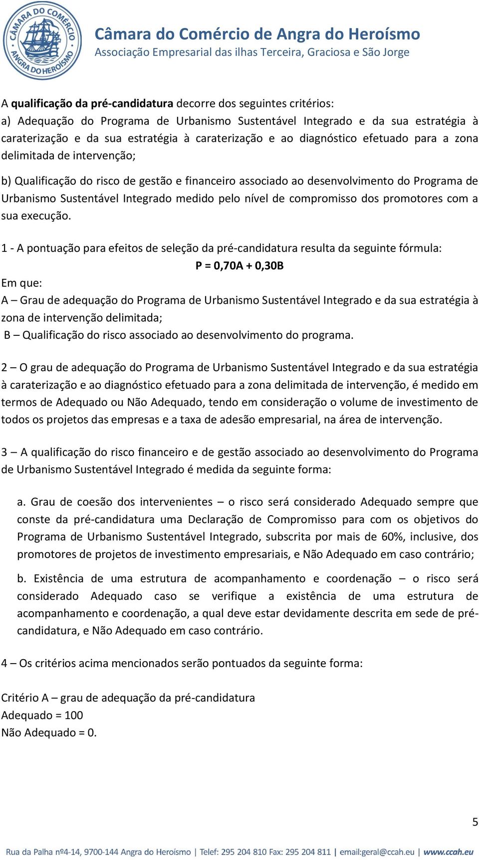 pelo nível de compromisso dos promotores com a sua execução.