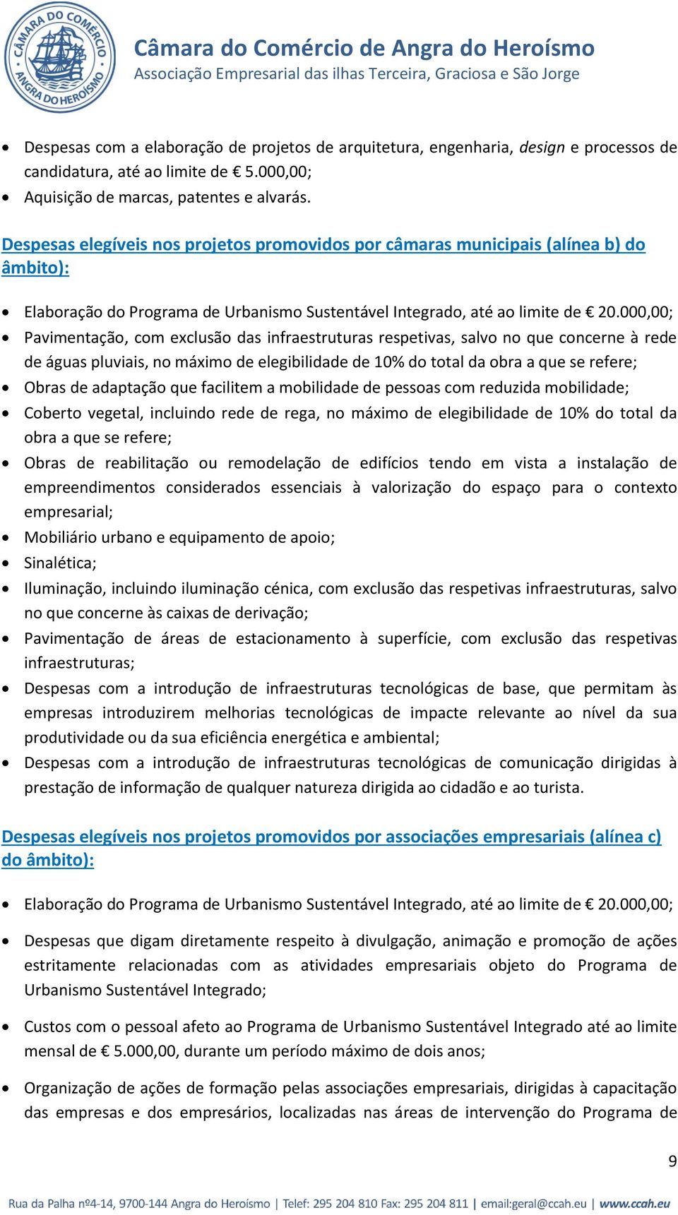 000,00; Pavimentação, com exclusão das infraestruturas respetivas, salvo no que concerne à rede de águas pluviais, no máximo de elegibilidade de 10% do total da obra a que se refere; Obras de