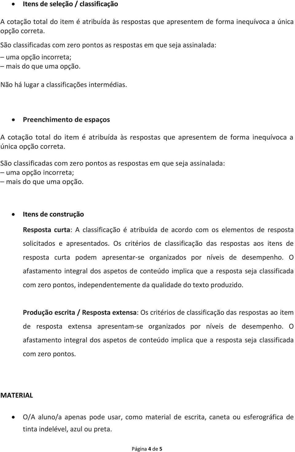 Preenchimento cotação total do item é atribuída às respostas que apresentem de forma inequívoca a única opção correta.