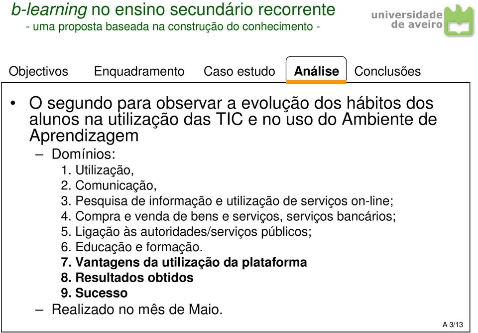 Pesquisa de informação e utilização de serviços on-line; 4.