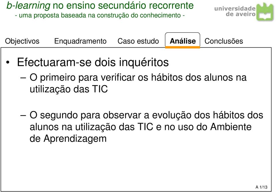 para observar a evolução dos hábitos dos alunos na