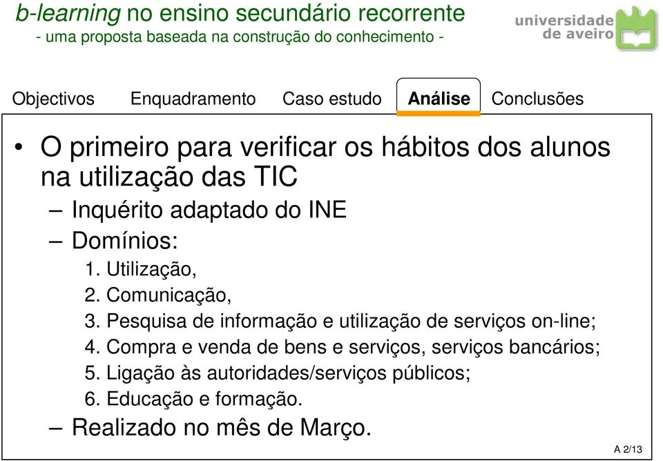 Pesquisa de informação e utilização de serviços on-line; 4.