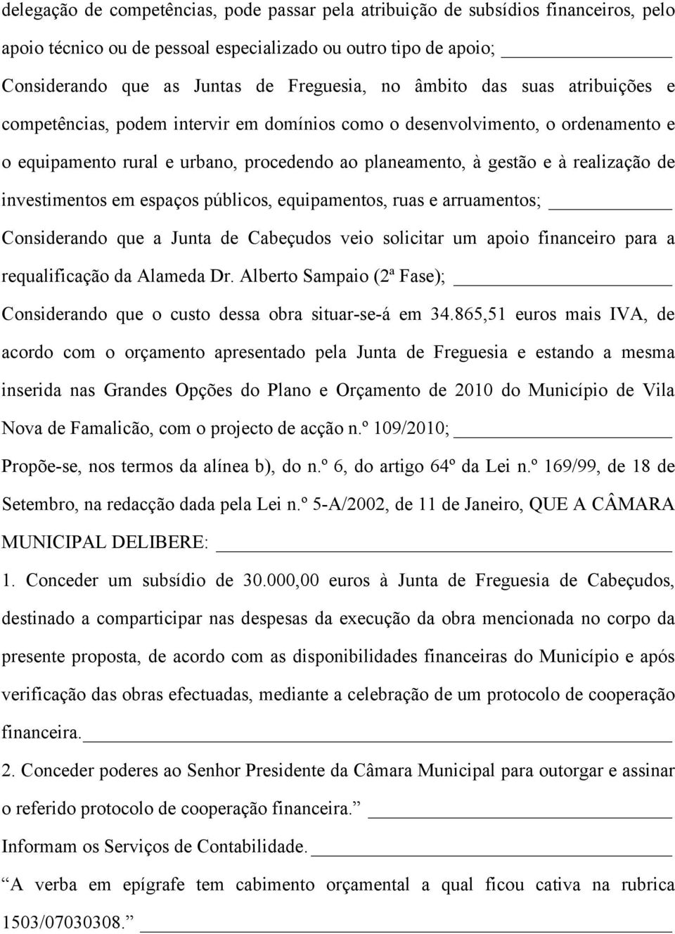 investimentos em espaços públicos, equipamentos, ruas e arruamentos; Considerando que a Junta de Cabeçudos veio solicitar um apoio financeiro para a requalificação da Alameda Dr.