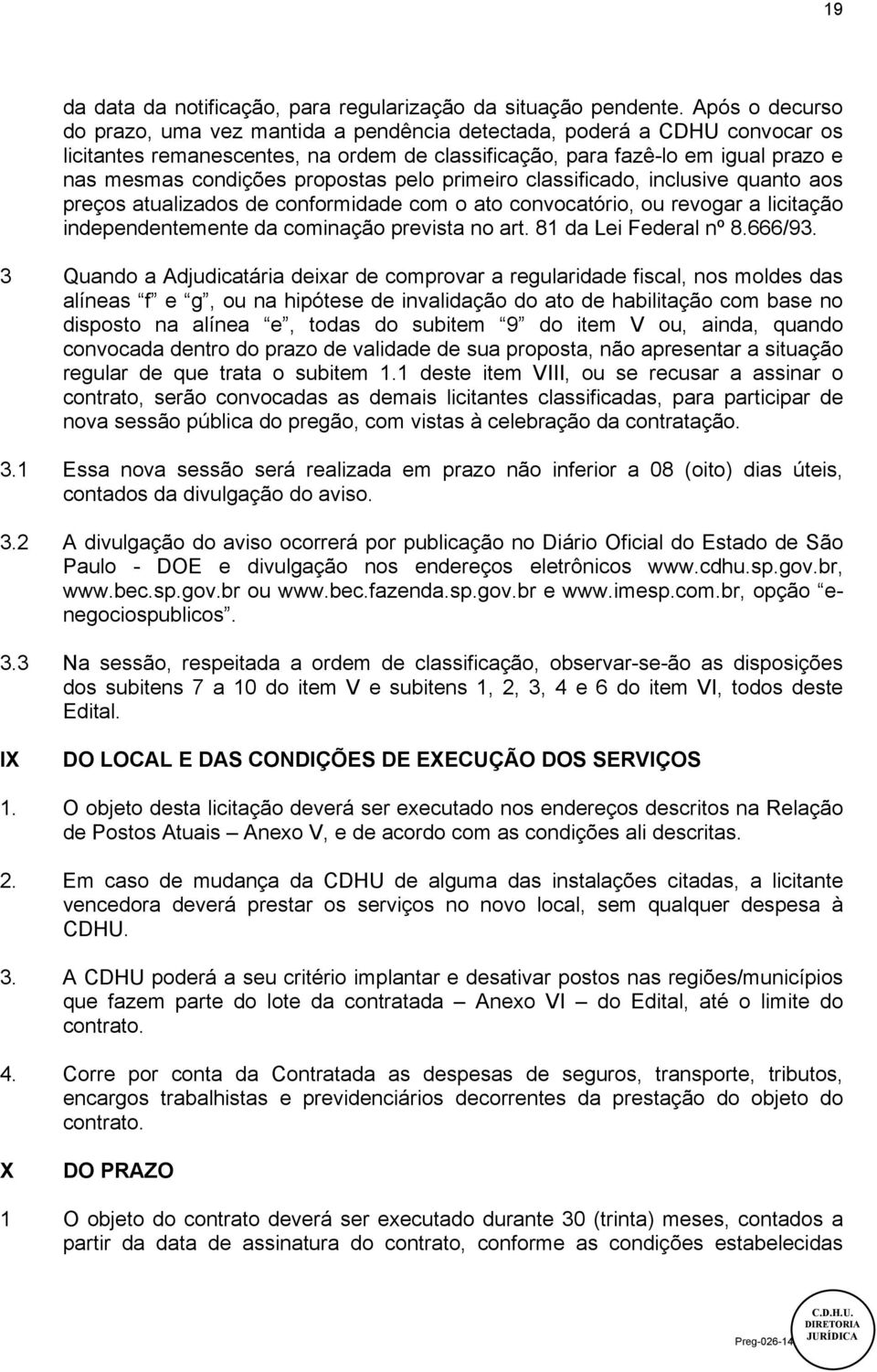 propostas pelo primeiro classificado, inclusive quanto aos preços atualizados de conformidade com o ato convocatório, ou revogar a licitação independentemente da cominação prevista no art.