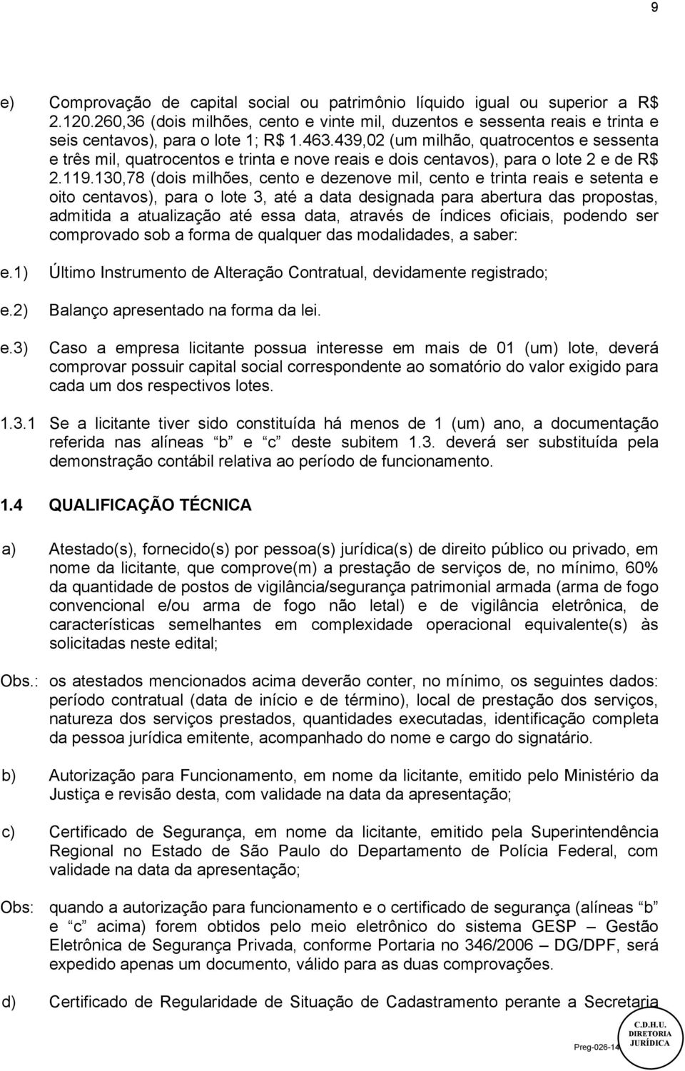 130,78 (dois milhões, cento e dezenove mil, cento e trinta reais e setenta e oito centavos), para o lote 3, até a data designada para abertura das propostas, admitida a atualização até essa data,