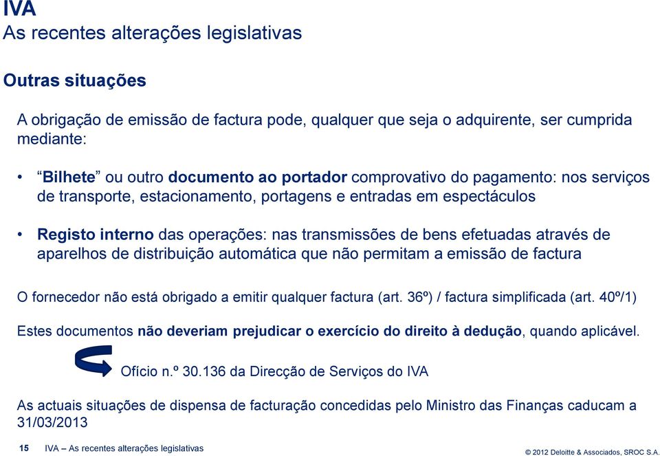 permitam a emissão de factura O fornecedor não está obrigado a emitir qualquer factura (art. 36º) / factura simplificada (art.