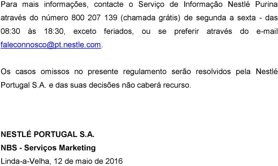 faleconnosco@pt.nestle.com. Os casos omissos no presente regulamento serão resolvidos pela Nestlé Portugal S.