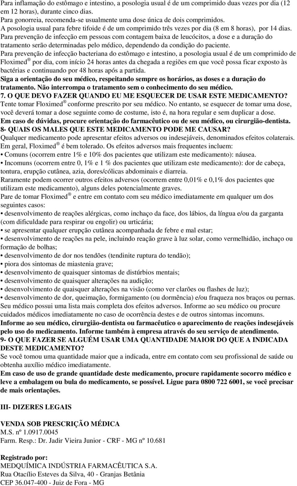 Para prevenção de infecção em pessoas com contagem baixa de leucócitos, a dose e a duração do tratamento serão determinadas pelo médico, dependendo da condição do paciente.