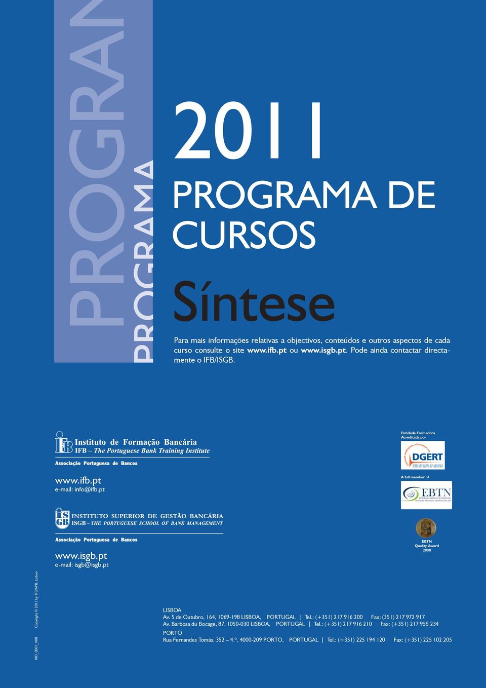 pt EBTN Quality Award 2008 Copyright 2011 by IFB/APB, Lisbon 003_0001_V08 LISBOA Av. 5 de Outubro, 164, 1069-198 LISBOA, PORTUGAL Tel.