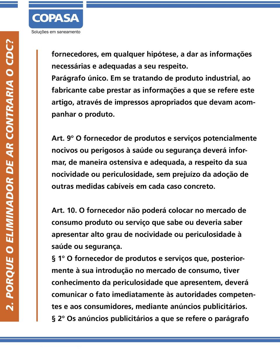 9 O fornecedor de produtos e serviços potencialmente nocivos ou perigosos à saúde ou segurança deverá informar, de maneira ostensiva e adequada, a respeito da sua nocividade ou periculosidade, sem