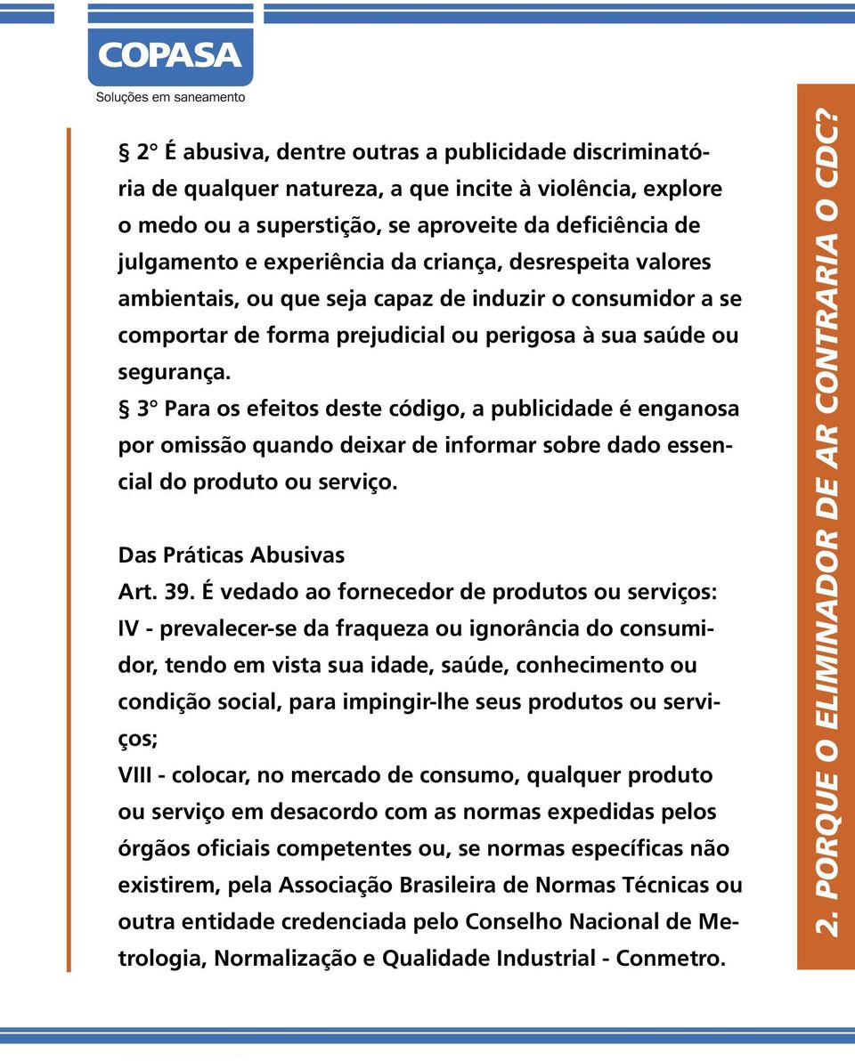 3 Para os efeitos deste código, a publicidade é enganosa por omissão quando deixar de informar sobre dado essencial do produto ou serviço. Das Práticas Abusivas Art. 39.