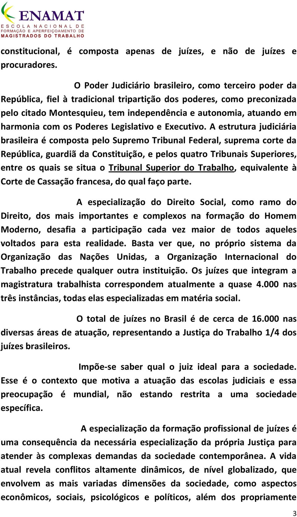 harmonia com os Poderes Legislativo e Executivo.