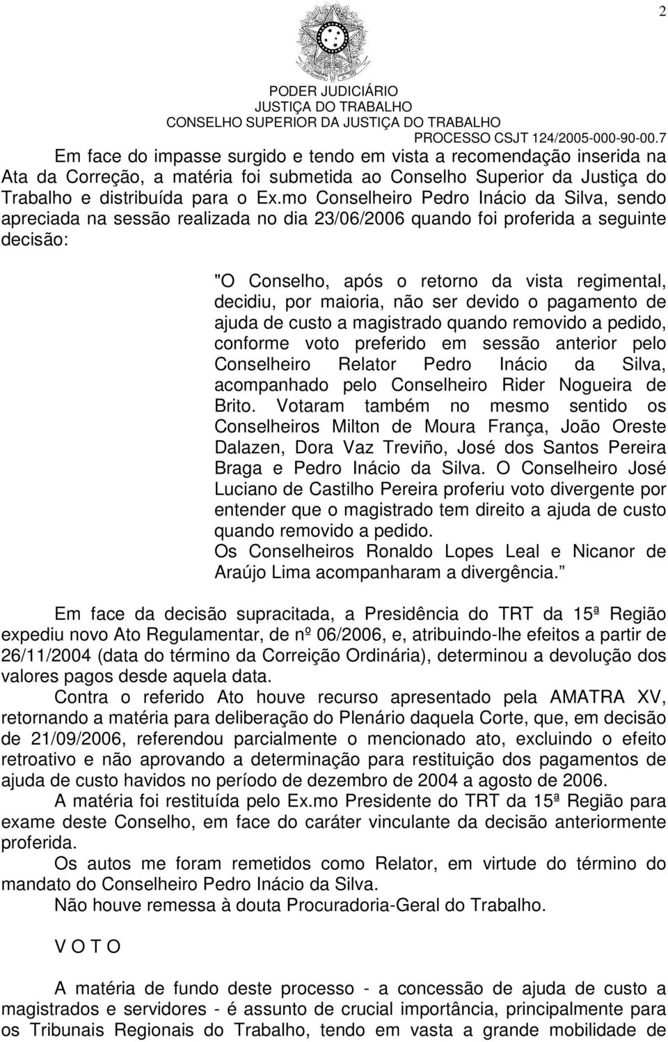 maioria, não ser devido o pagamento de ajuda de custo a magistrado quando removido a pedido, conforme voto preferido em sessão anterior pelo Conselheiro Relator Pedro Inácio da Silva, acompanhado