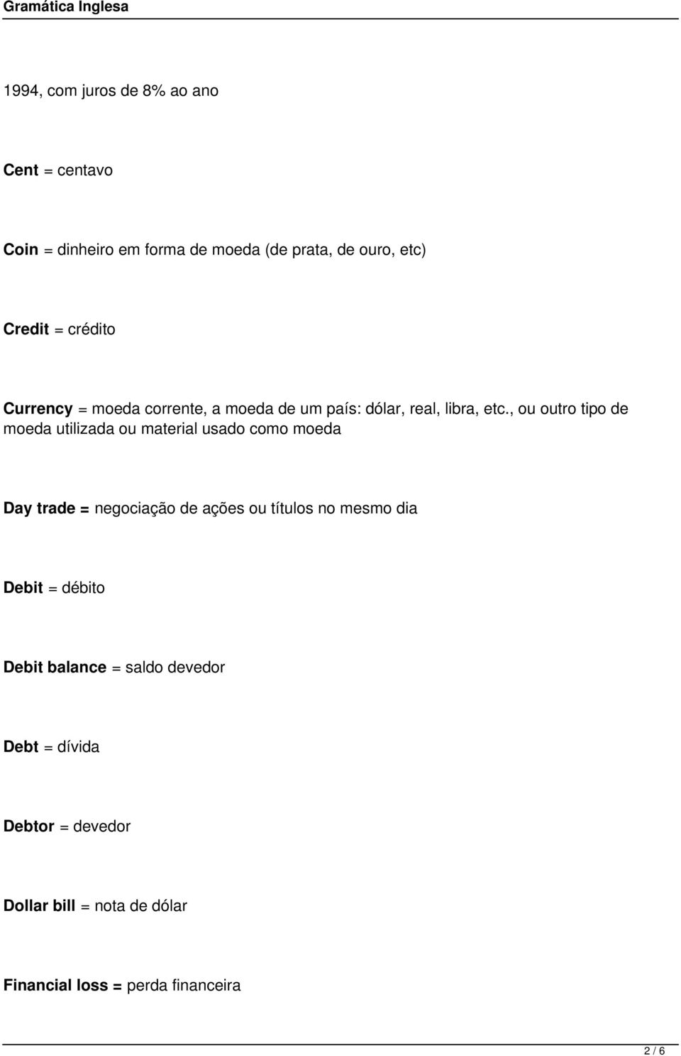 , ou outro tipo de moeda utilizada ou material usado como moeda Day trade = negociação de ações ou títulos no