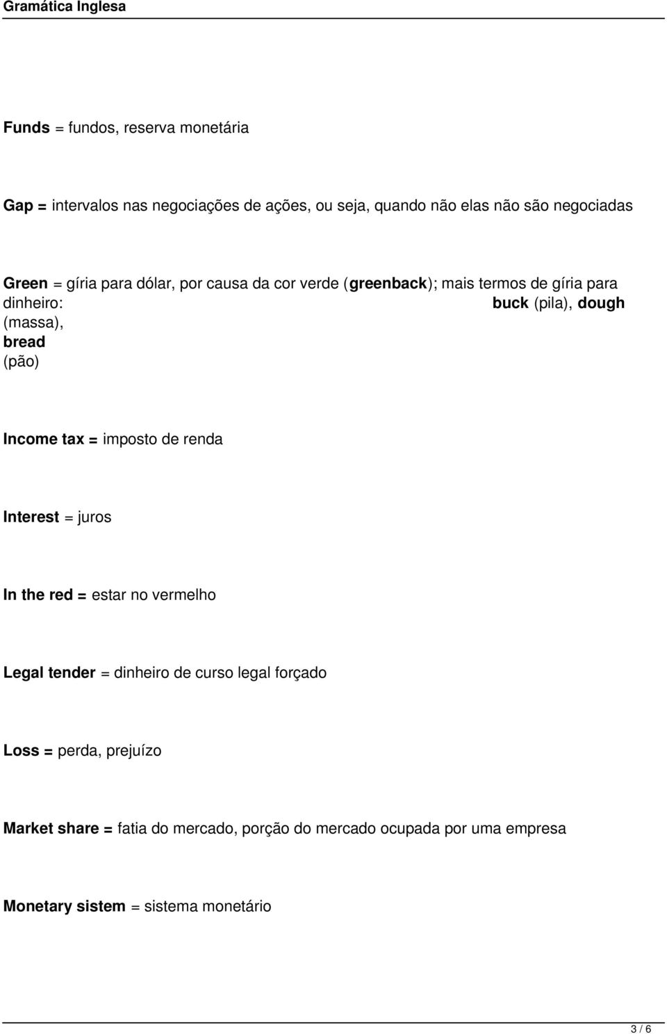 Income tax = imposto de renda Interest = juros In the red = estar no vermelho Legal tender = dinheiro de curso legal forçado Loss