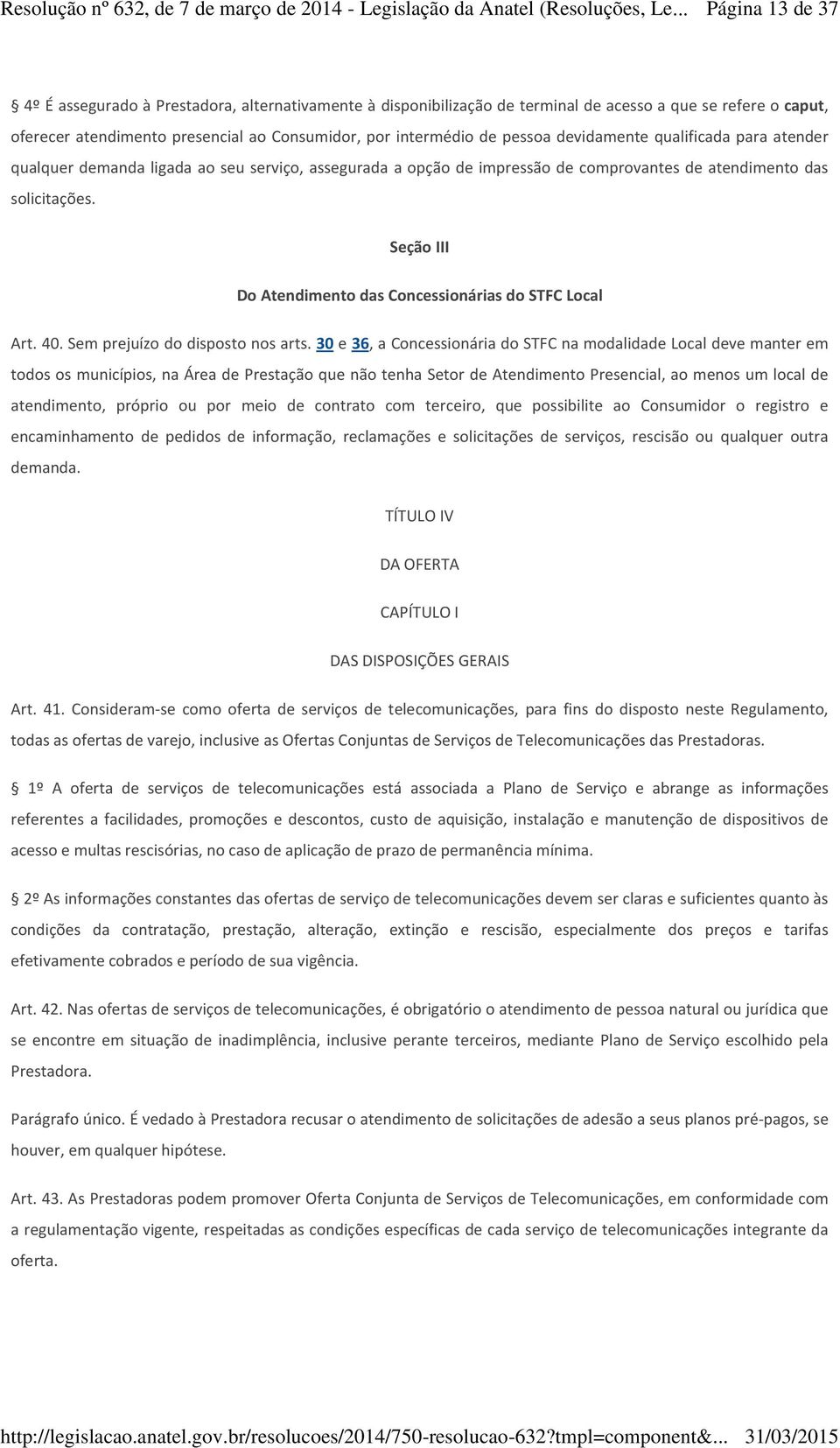 Seção III Do Atendimento das Concessionárias do STFC Local Art. 40. Sem prejuízo do disposto nos arts.