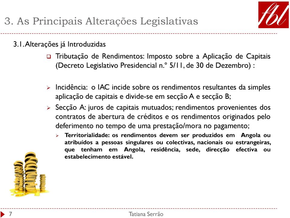 capitais mutuados; rendimentos provenientes dos contratos de abertura de créditos e os rendimentos originados pelo deferimento no tempo de uma prestação/mora no pagamento;