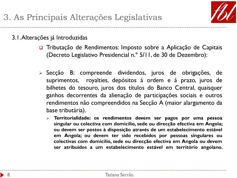 Central, quaisquer ganhos decorrentes da alienação de participações sociais e outros rendimentos não compreendidos na Secção A (maior alargamento da base tributária).