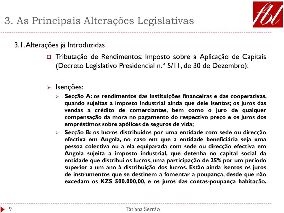 crédito de comerciantes, bem como o juro de qualquer compensação da mora no pagamento do respectivo preço e os juros dos empréstimos sobre apólices de seguros de vida; Secção B: os lucros