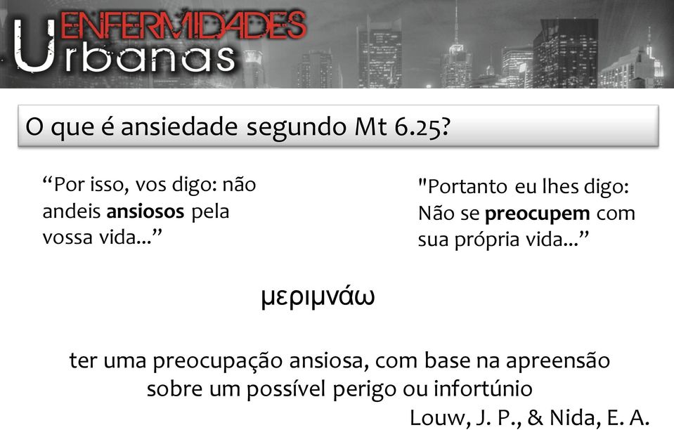 .. "Portanto eu lhes digo: Não se preocupem com sua própria vida.