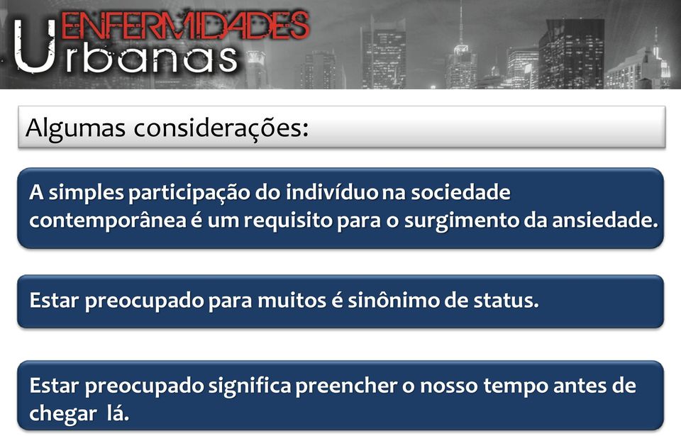 ansiedade. Estar preocupado para muitos é sinônimo de status.