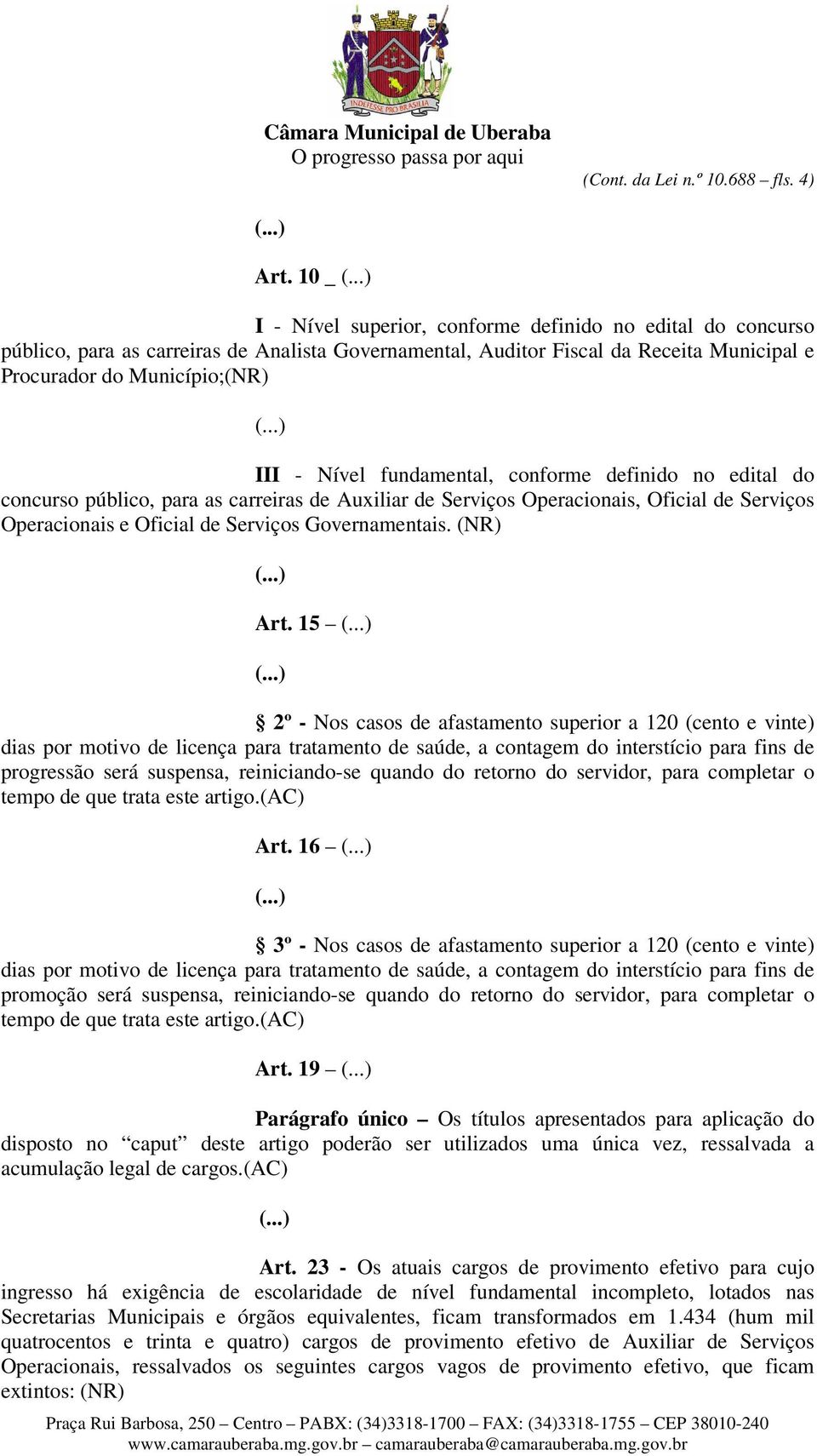 fundamental, conforme definido no edital do concurso público, para as carreiras de Auxiliar de Serviços Operacionais, Oficial de Serviços Operacionais e Oficial de Serviços Governamentais. (NR) Art.