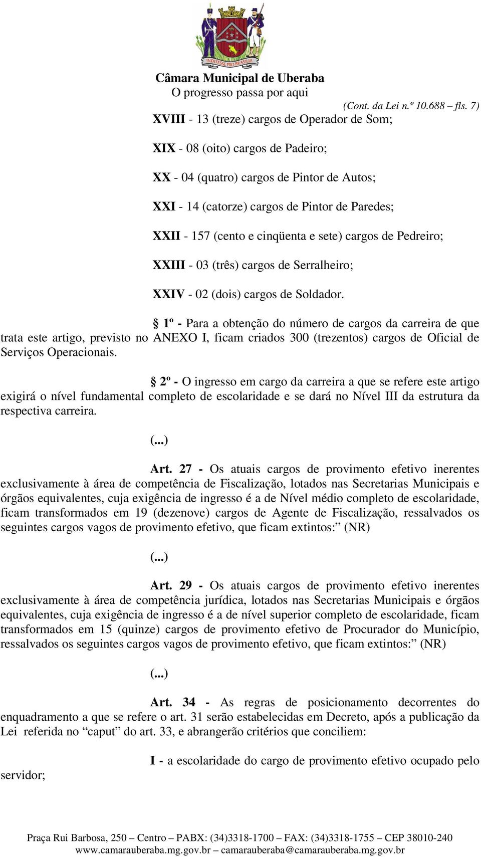 cinqüenta e sete) cargos de Pedreiro; XXIII - 03 (três) cargos de Serralheiro; XXIV - 02 (dois) cargos de Soldador.