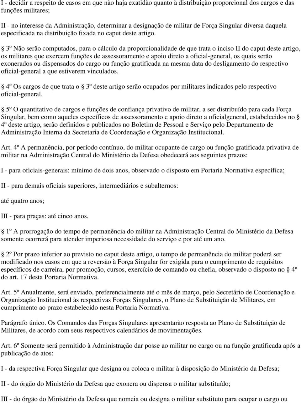 3º Não serão computados, para o cálculo da proporcionalidade de que trata o inciso II do caput deste artigo, os militares que exercem funções de assessoramento e apoio direto a oficial-general, os