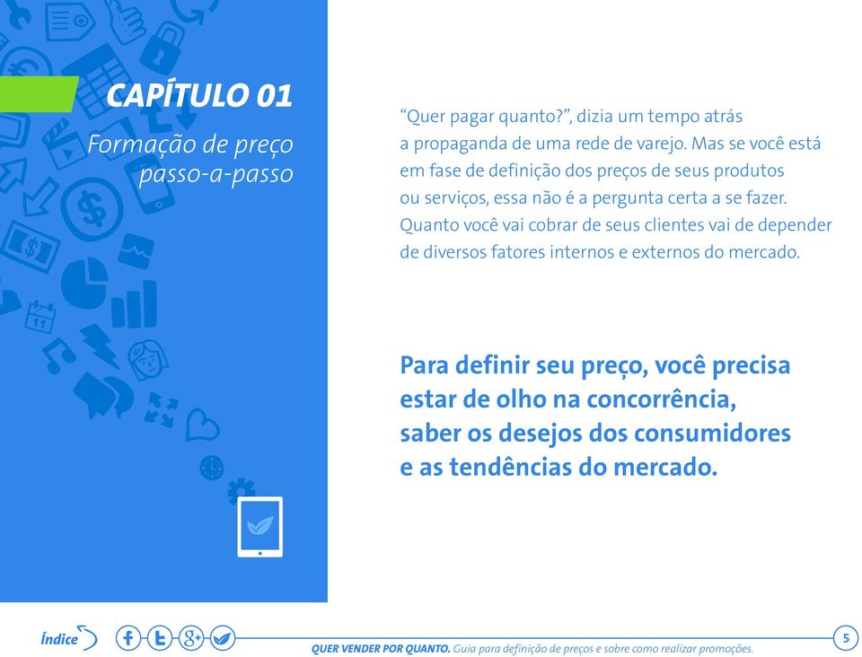 Quanto você vai cobrar de seus clientes vai de depender de diversos fatores internos e externos do mercado.