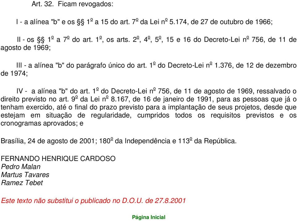 1 o do Decreto-Lei n o 756, de 11 de agosto de 1969, ressalvado o direito previsto no art. 9 o da Lei n o 8.