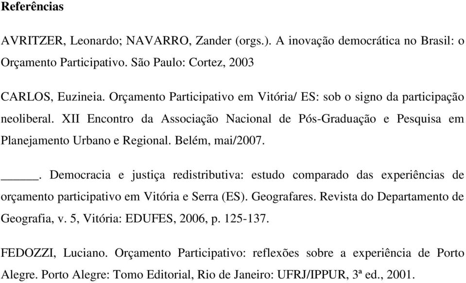 Belém, mai/2007.. Democracia e justiça redistributiva: estudo comparado das experiências de orçamento participativo em Vitória e Serra (ES). Geografares.