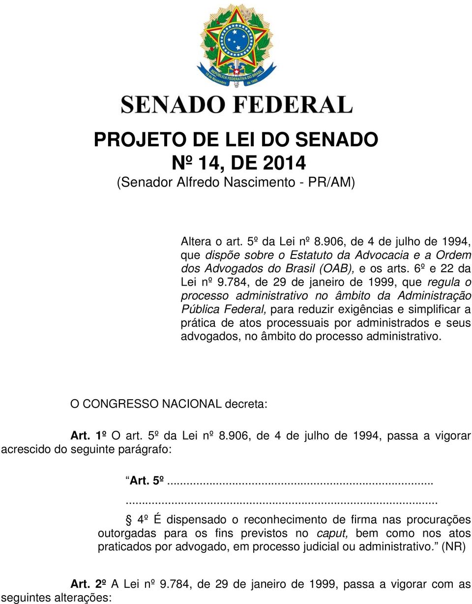 784, de 29 de janeiro de 1999, que regula o processo administrativo no âmbito da Administração Pública Federal, para reduzir exigências e simplificar a prática de atos processuais por administrados e